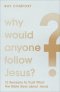 Why Would Anyone Follow Jesus?