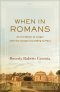 When in Romans: An Invitation to Linger with the Gospel According to Paul