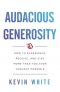 Audacious Generosity: How to Experience, Receive, and Give More Than You Ever Thought Possible