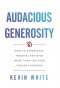 Audacious Generosity: How to Experience, Receive, and Give More Than You Ever Thought Possible