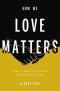 How We Love Matters: A Call to Practice Relentless Racial Reconciliation