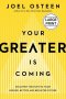 Your Greater Is Coming: Discover the Path to Your Bigger, Better, and Brighter Future