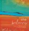 She Believes...: Gift Book