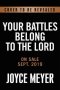 Your Battles Belong to the Lord: Know Your Enemy and Be More Than a Conqueror