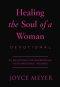 Healing the Soul of a Woman Devotional: 90 Inspirations for Overcoming Your Emotional Wounds