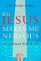 Why Jesus Makes Me Nervous