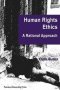 Human Rights Ethics: A Rational Approach