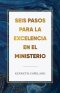 Seis pasos para la excelencia en el ministerio: Six Steps to Excellence in Ministry
