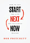 Start Next Now: How to Get the Life You've Always Wanted