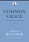 Common Grace (Volume 1): God's Gifts for a Fallen World
