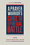 A Prayer Warrior's Guide to Spiritual Battle