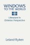 Windows to the World: Literature in Christian Perspective: