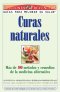Curas Naturales: Mas de 100 metodos y remedios de la medicina alternativa = Natural Cures