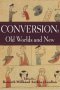 Conversion: Old Worlds And New