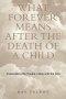 What Forever Means After The Death Of A Child