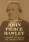 Life And Times Of John Pierce Hawley