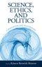 Science, Ethics, and Politics: Conversations and Investigations