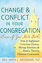 Change and Conflict in Your Congregation (Even If You Hate Both): How to Implement Conscious Choices, Manage Emotions and Build a Thriving Christian C