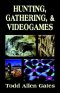 Hunting, Gathering, & Videogames