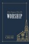 What Happens When We Worship