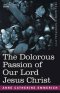 Dolorous Passion Of Our Lord Jesus Christ