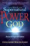 How To Walk In The Supernatural Power Of God