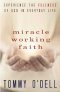 Miracle Working Faith: Experience the Fullness of God in Your Daily Life