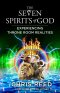 The Seven Spirits of God: Experiencing Throne Room Realities