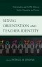Sexual Orientation and Teacher Identity: Professionalism and LGBTQ Politics in Teacher Preparation and Practice