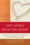Educating from the Heart : Theoretical and Practical Approaches to Transforming Education