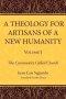 A Theology for Artisans of a New Humanity, Volume 1