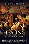 Healing in the Whole Bible -- The Old Testament