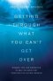 Getting Through What You Can't Get Over Paperback
