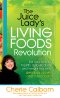 The Juice Lady's Living Foods Revolution