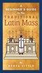A Beginner's Guide to the Traditional Latin Mass