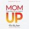Mom Up