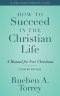 How to Succeed in the Christian Life: A Manual for New Christians