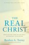 The Real Christ: Reevaluating How We See Jesus, According to Scripture