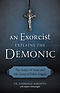 An Exorcist Explains the Demonic: The Antics of Satan and His Army of Fallen Angels