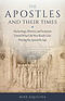 The Apostles and Their Times: Archeology, History, and Scripture Unveil What Life Was Really Like During the Apostolic Age