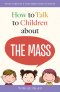 How to Talk to Children about the Mass: What Parents & Teachers Need to Know