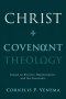Christ and Covenant Theology