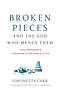 Broken Pieces and the God Who Mends Them