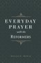 Everyday Prayer with the Reformers