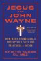 Jesus and John Wayne: How White Evangelicals Corrupted a Faith and Fractured a Nation