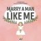 Marry a Man Like Me