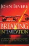 Breaking Intimidation: Say "No" Without Feeling Guilty. Be Secure Without the Approval of Man