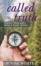 Called to Truth: A Practical, Biblical Guide to Spiritual and Physical Wholeness