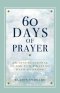 60 Days of Prayer: An Inspirational Guide for Praying with Purpose