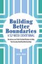 Building Better Boundaries: A 52-Week Devotional: Devotions and Faith-Guided Wisdom to Help You Develop Healthy Relationships